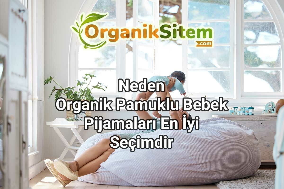 Neden Organik Pamuklu Bebek Pijamaları En İyi Seçimdir?