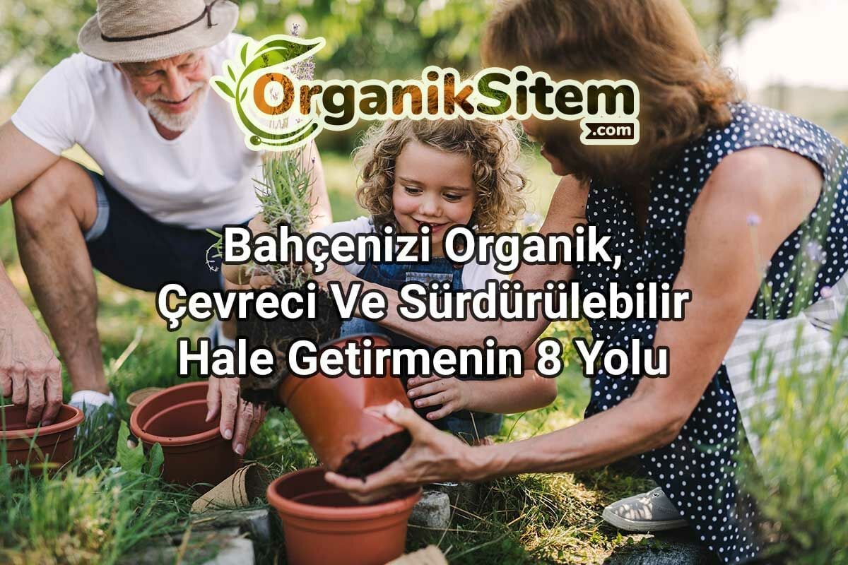 Bahçenizi Organik, Çevreci Ve Sürdürülebilir Hale Getirmenin 8 Yolu