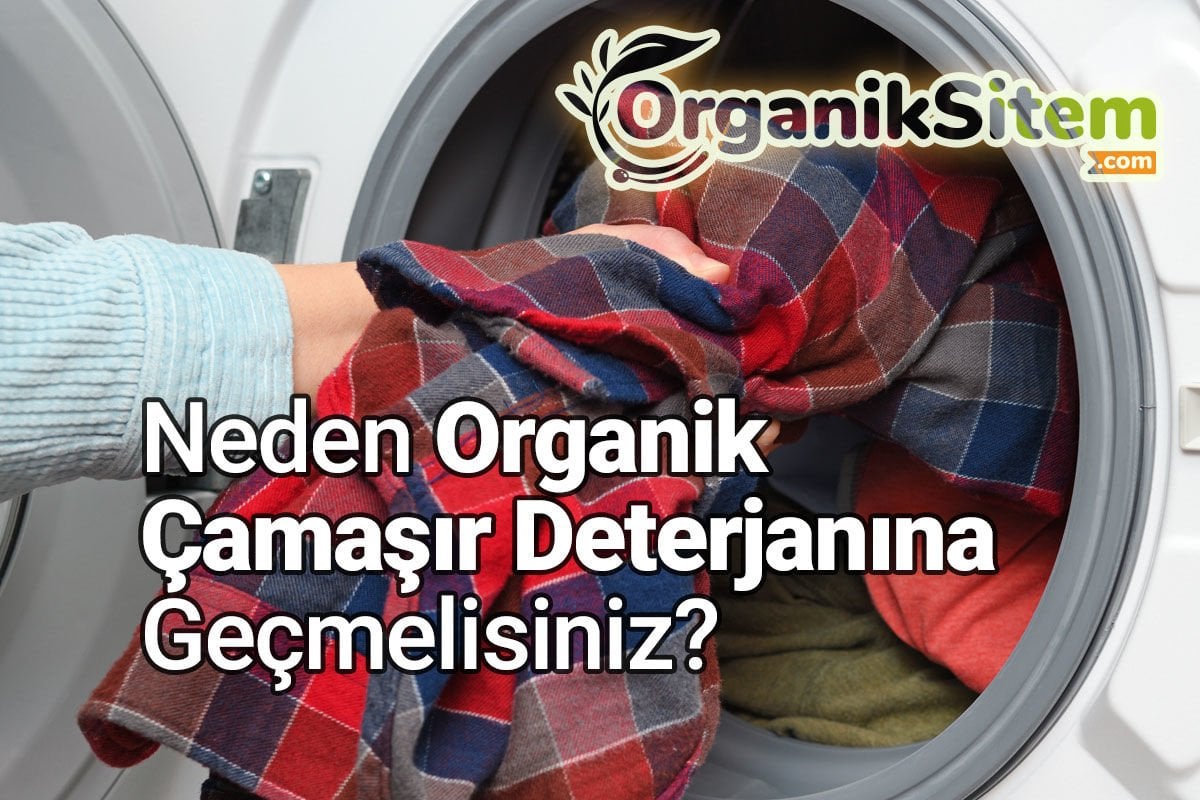 Neden Organik Çamaşır Deterjanına Geçmelisiniz?