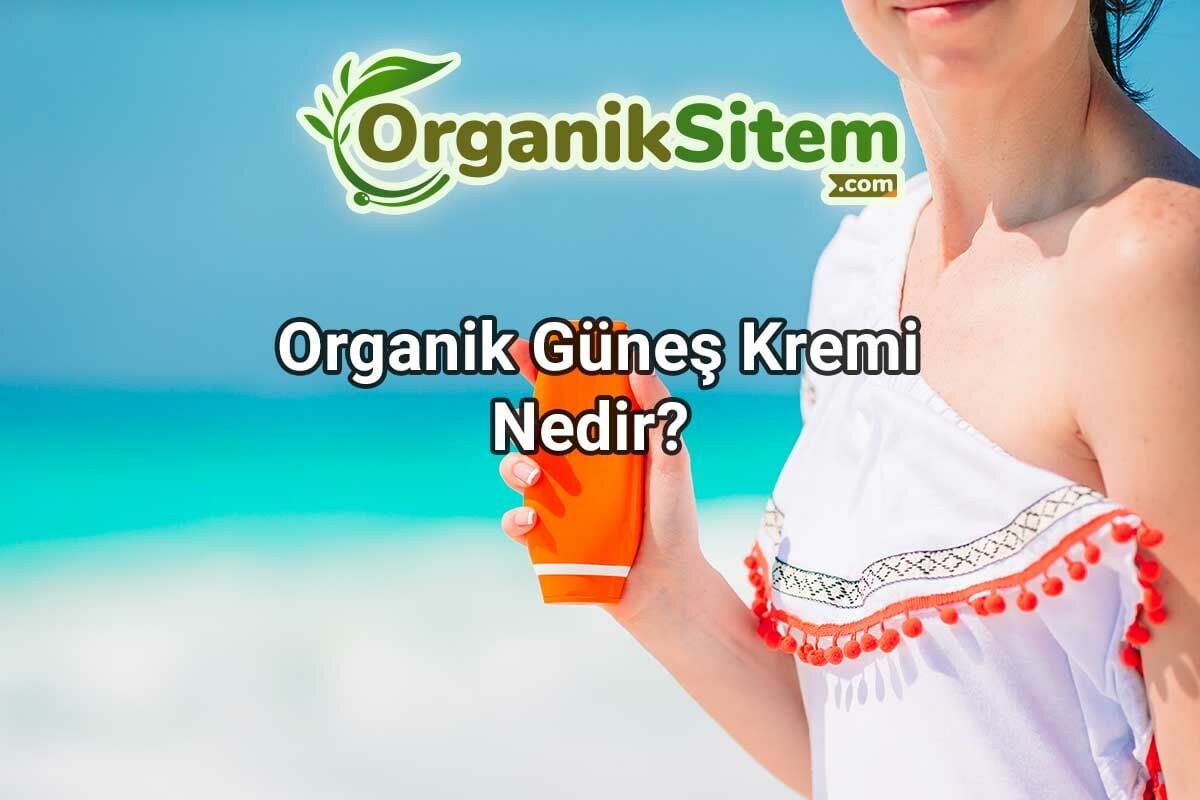 Organik Güneş Kremi Nedir?