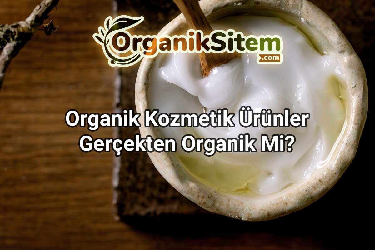 Organik Kozmetik Ürünler Gerçekten Organik Mi? Nasıl Anlarız?