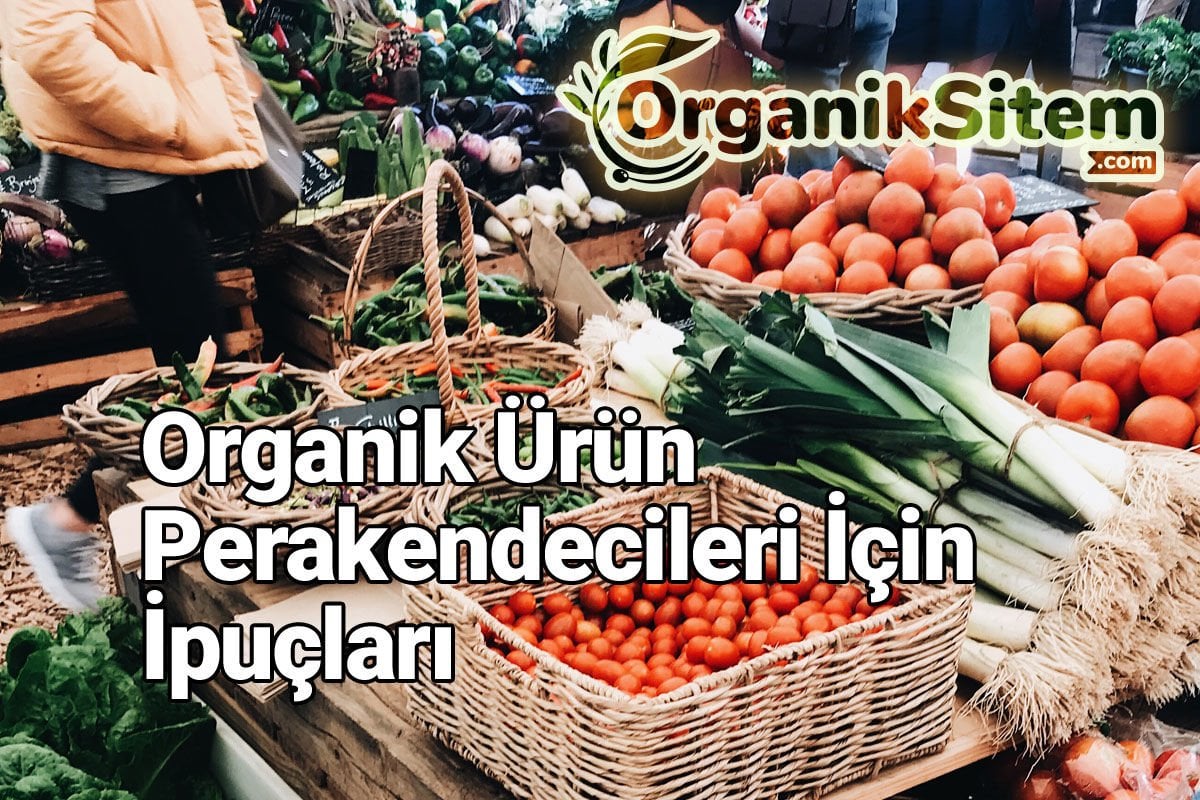 Organik Ürün Perakendecileri İçin İpuçları
