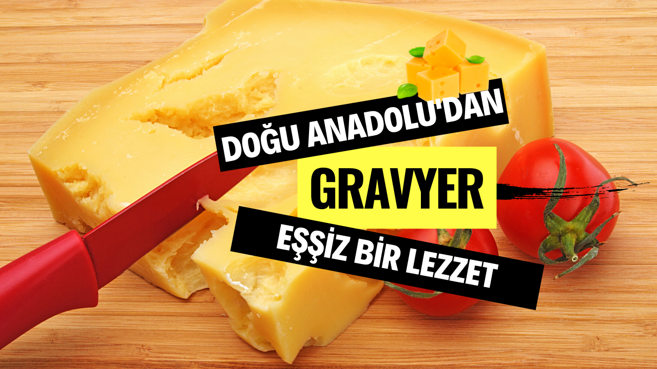 Doğu Anadolu’dan Eşsiz Bir Lezzet: Gravyer