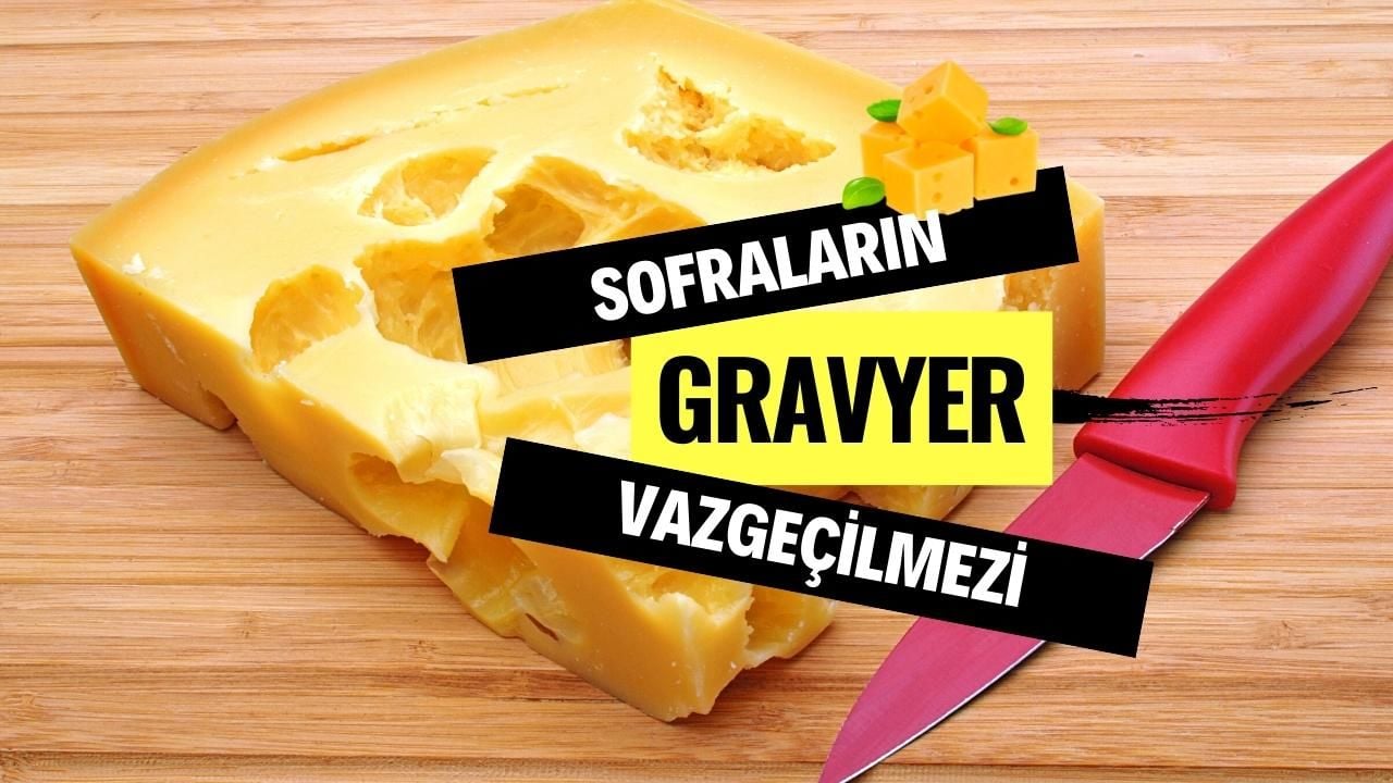 Sofraların Vazgeçilmezi: Gravyer Peyniri