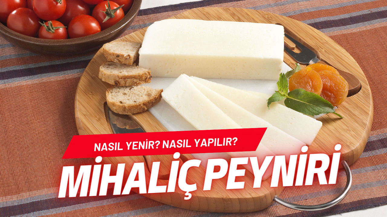 Mihaliç Peyniri Hakkında Merak Edilenler