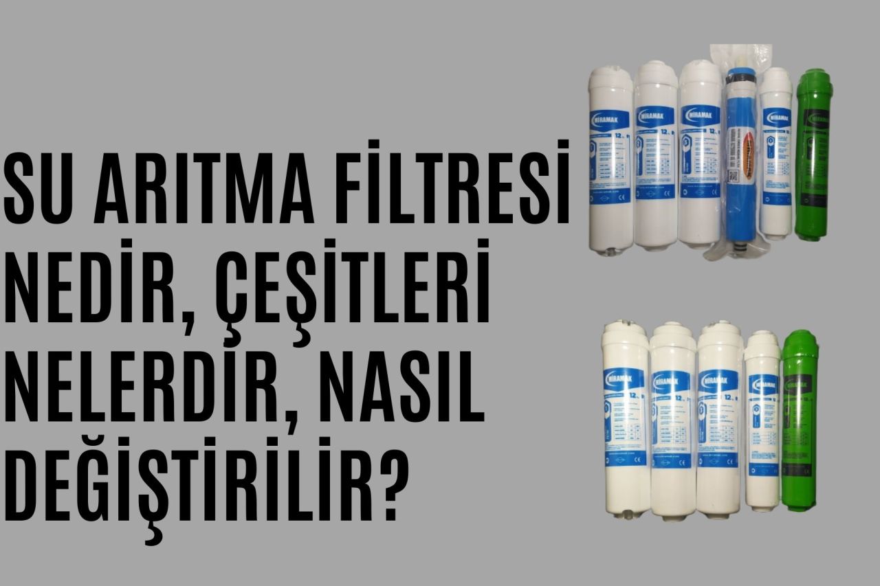 Su Arıtma Filtresi Nedir, Çeşitleri Nelerdir, Nasıl Değiştirilir?