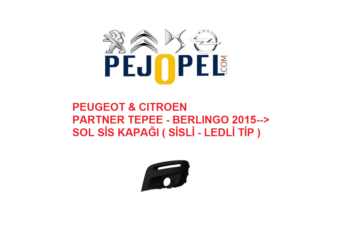 PEUGEOT & CITROEN -- PARTNER TEPEE / BERLINGO 2015--> ÖN TAMPON SOL SİS KAPAĞI ( SİLİ - LEDLİ TİP )