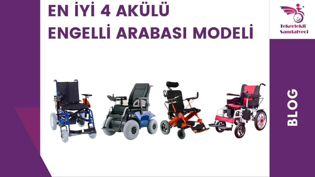 En iyi 4 Akülü Engelli Arabası Modelleri Hangileridir?
