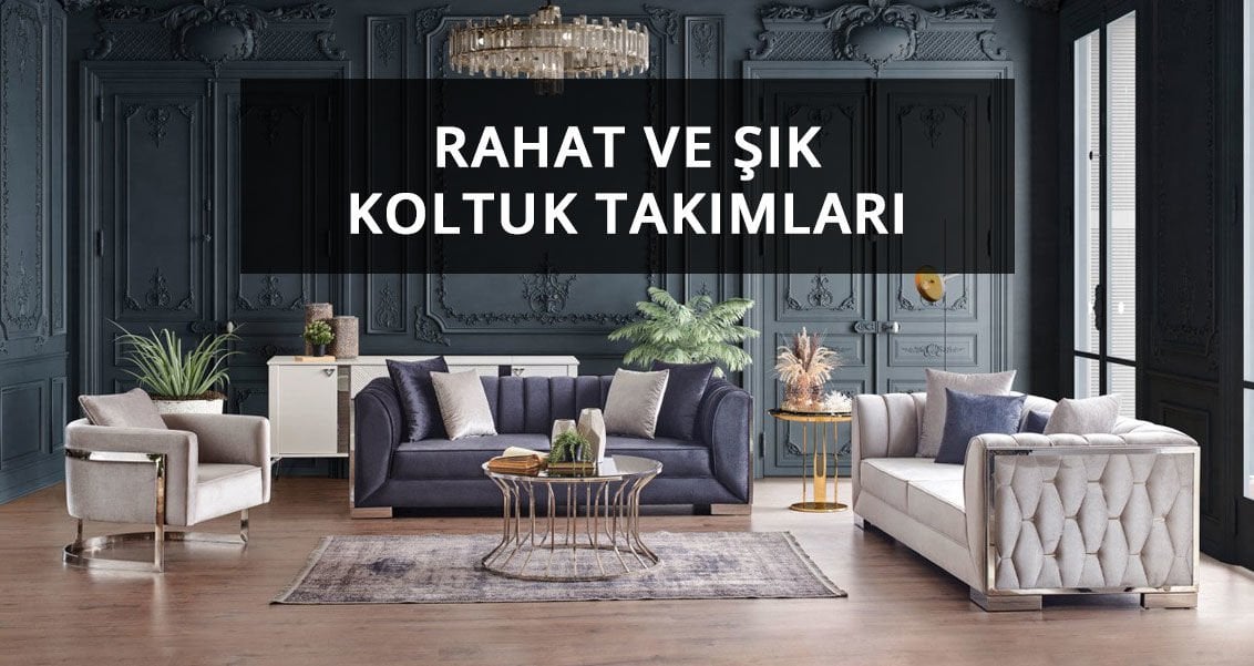 Rahat ve Şık Koltuk Takımları