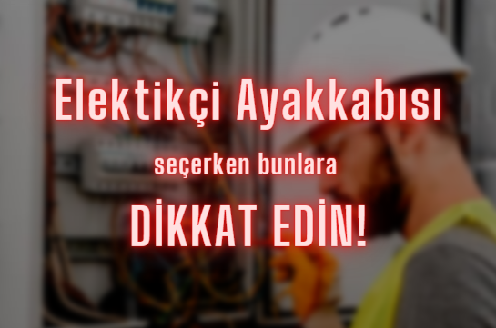 Elektrikçiler İçin İş Ayakkabısı Nasıl Olmalıdır?