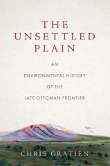 Unsettled Plain: An Environmental History of the Late Ottoman Frontier