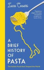 Brief History of Pasta: The Italian Food that Shaped the World