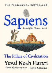 Sapiens A Graphic History, The Pillars of Civilization: Volume 2