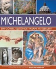 Michelangelo-500 Görsel Eşliğinde Yaşamı ve Eserleri