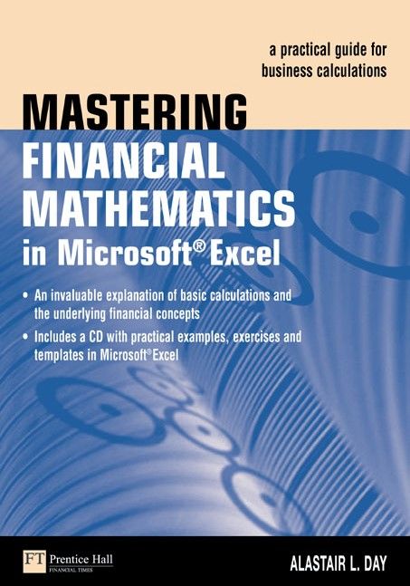 Mastering Financial Mathematics in Microsoft Excel : A Practical Guide for Business Calculations