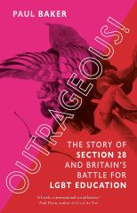 Outrageous!: The Story of Section 28 and Britain's Battle for LGBT Education