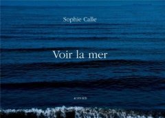 Sophie Calle: Voir la Mer