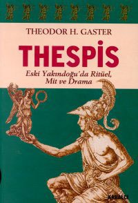 Thespis-Eski Yakındoğu’da Ritüel, Mit ve Drama