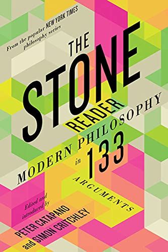 Stone Reader: Modern Philosophy in 133 Arguments