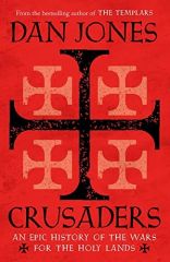 Crusaders: An Epic History of the Wars for the Holy Lands