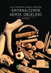 Antik Dönemden Osmanlı Dönemine Smyrna/İzmir Kemik Objeleri