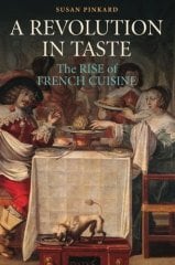 Revolution in Taste: The Rise of French Cuisine, 1650-1800