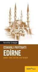 Osmanlı Payitahtı Edirne - Mimari, Tarihi, Kültürel Kent Rehberi