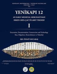 Yenikapı 12 Erken Ortaçağ Teknesi 1 - Yenikapı Batıkları Cilt III / YENIKAPI 12 an Early Medieval Merchandman - Yenikapı Shipwrecks Volume III