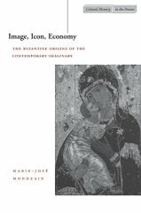 Image, Icon, Economy: The Byzantine Origins of the Contemporary Imaginary