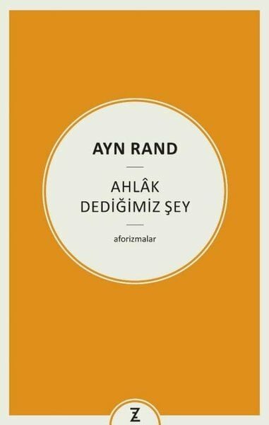Ayn Rand: Ahlak Dediğimiz Şey - Aforizmalar