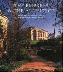 Empress and the Architect: British Architecture and Gardens at the Court of Catherine the Great