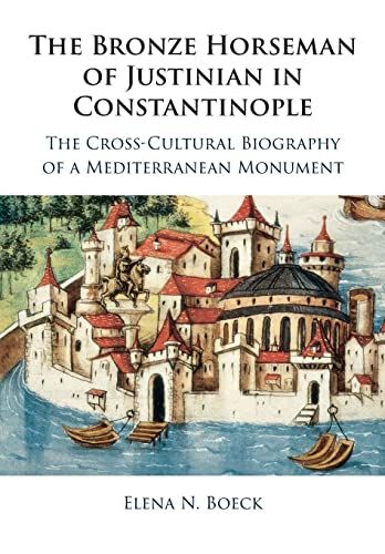 Bronze Horseman of Justinian in Constantinople: The Cross-Cultural Biography of a Mediterranean Monument
