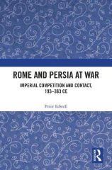 Rome and Persia at War: Imperial Competition and Contact, 193-363 CE