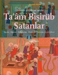 Osmanlı İstanbul'unda Ta'am Bişirüb Satanlar: Aşçılar, Başçılar, Büryancılar, Börekçiler, Tatlıcılar (1500-1800)