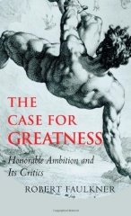 Case for Greatness: Honorable Ambition and Its Problems