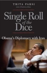 Single Roll of the Dice: Obama's Diplomacy with Iran