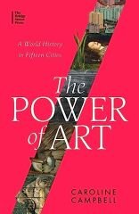 Power of Art: A World History in Fifteen Cities
