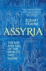 Assyria: The Rise and Fall of the World's First Empire
