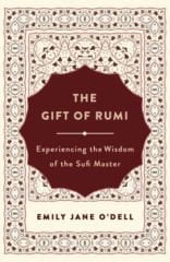 Gift of Rumi: Experiencing the Wisdom of the Sufi Master