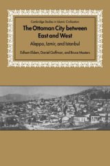 Ottoman City between East and West: Aleppo, Izmir, and Istanbul