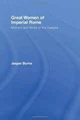 Great Women of Imperial Rome: Mothers and Wives of the Caesars