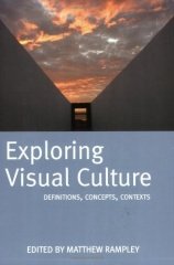 Exploring Visual Culture: Definitions, Concepts, Contexts