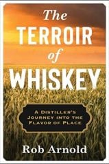 Terroir of Whiskey: A Distiller's Journey Into the Flavor of Place