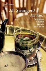 All Strangers Are Kin: Adventures in Arabic and the Arab World