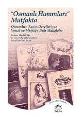 Osmanlı Hanımları Mutfakta-Osmanlıca Kadın Dergilerinde Yemek ve Mutfağa Dair Makaleler