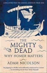 Mighty Dead: Why Homer Matters