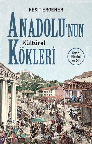 Anadolu’nun Kültürel Kökleri - Tarih, Mitoloji ve Din