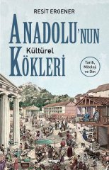 Anadolu’nun Kültürel Kökleri - Tarih, Mitoloji ve Din