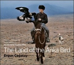 Land of the Anka Bird - A Journey Through The Turkic Heartlands