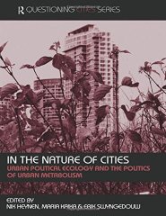 In the Nature of Cities: Urban Political Ecology and the Politics of Urban Metabolism